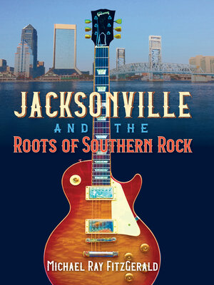 cover image of Jacksonville and the Roots of Southern Rock